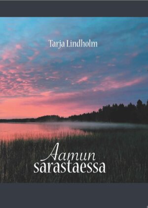 Lindholm Tarja: Aamun sarastaessa