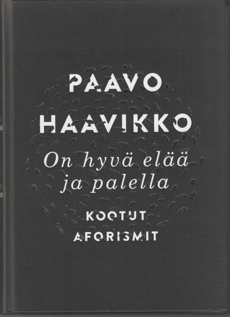 Haavikko, Paavo: Kootut aforismit - On hyvä elää ja palella