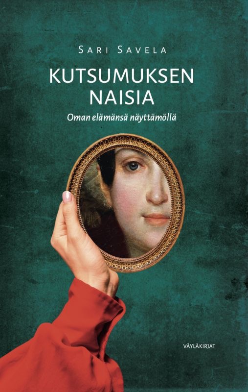 Savela, Sari: Kutsumuksen naisia oman elämänsä näyttämöllä