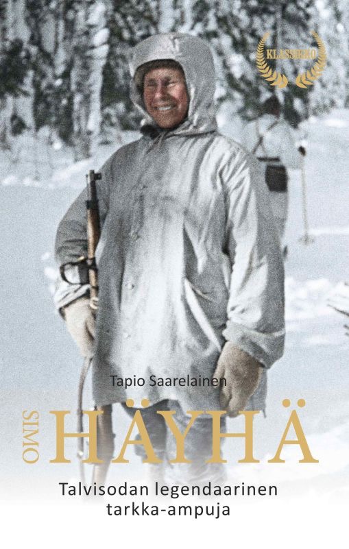 Saarelainen, Tapio: Simo Häyhä - Talvisodan legendaarinen tarkka-ampuja - 2025 klassikkopainos