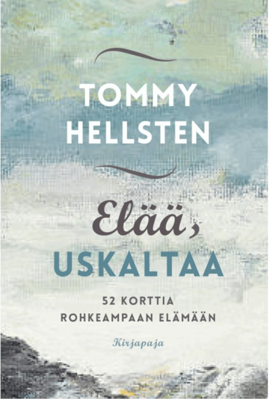 Hellsten, Tommy: Elää, uskaltaa - 52 korttia rohkeampaan elämään