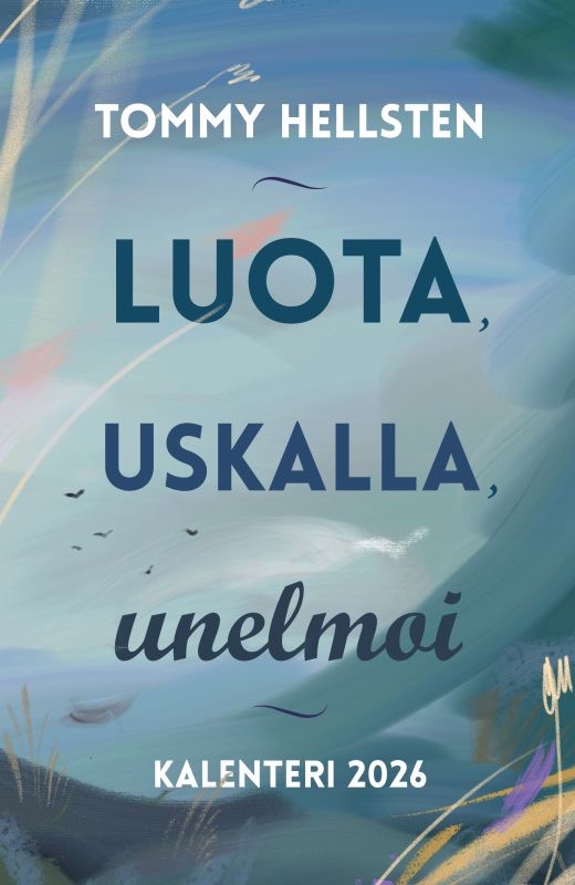 Hellsten, Tommy: Luota, uskalla, unelmoi - Kalenteri 2026