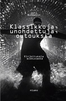 Nummelin, Juri: Klassikkoja, unohdettuja, outouksia - Kirjoituksia elokuvasta