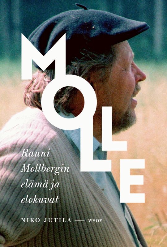 Jutila, Niko: Molle - Rauni Mollbergin elämä ja elokuvat