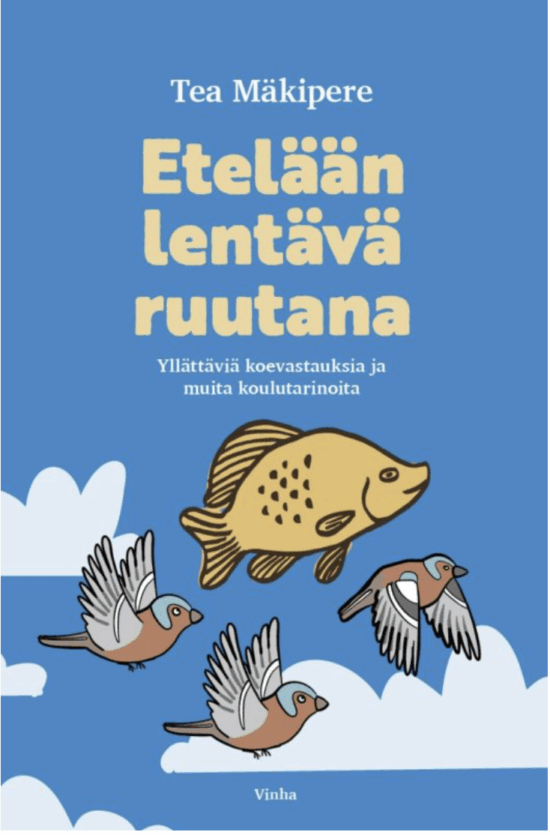 Mäkipere, Tea: Etelään lentävä ruutana - Yllättäviä koevastauksia ja muita koulutarinoita