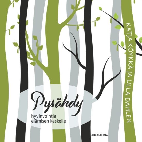Köykkä, Katja; Dahlen, Ulla: Pysähdy - Hyvinvointia elämisen keskelle