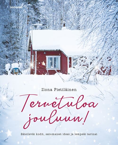 Pietiläinen, Ilona: Tervetuloa jouluun! Säteilevät kodit, satumaiset ideat ja lempeät tarinat