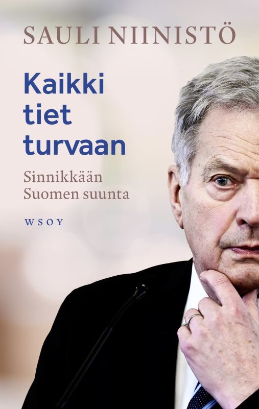 Niinistö, Sauli: Kaikki tiet turvaan - Sinnikkään Suomen suunta
