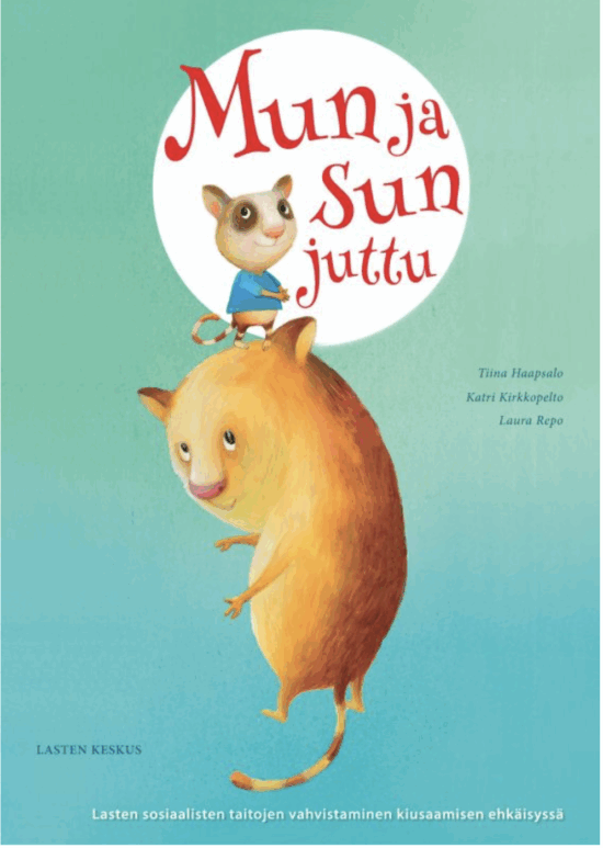Haapasalo, Tiina; Kirkkopelto, Katri; Repo, Laura: Mun ja sun juttu! Lasten sosiaalisten taitojen vahvistaminen kiusaamisen ehkäisyssä