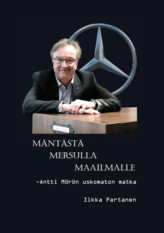 Partanen, Ilkka: Mäntästä Mersulla maailmalle - Antti Mörön uskomaton matka