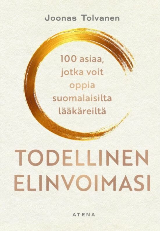 Tolvanen, Joonas: Todellinen elinvoimasi 100 asiaa, jotka voit oppia suomalaisilta lääkäreiltä