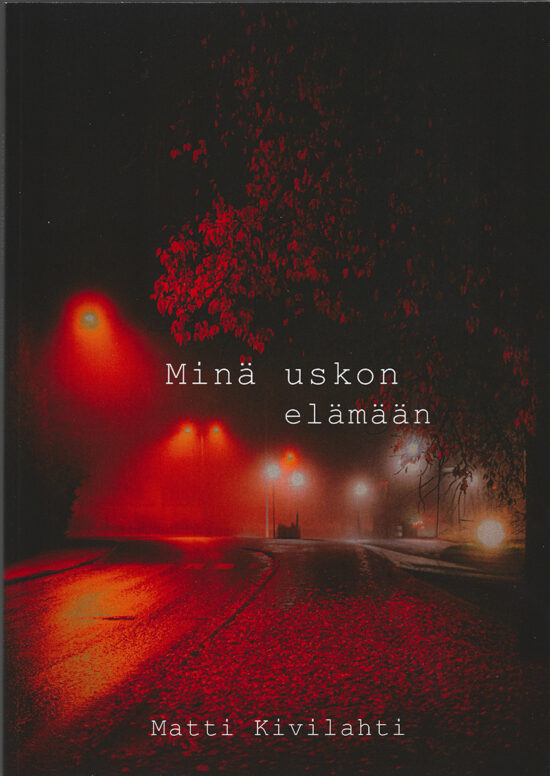 Kivilahti, Matti: Minä uskon elämään