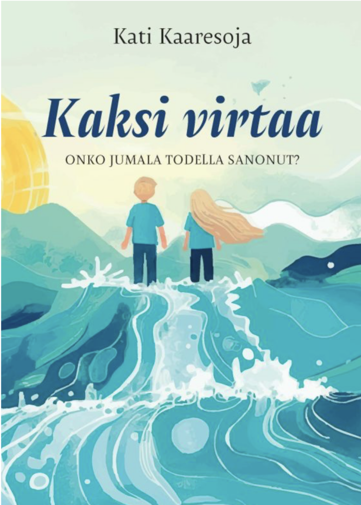 Kaaresoja, Kati: Kaksi virtaa - Onko Jumala todella sanonut?