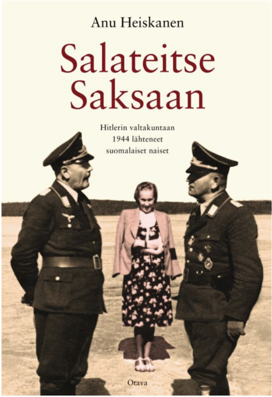 Heiskanen, Anu: Salateitse Saksaan - Hitlerin valtakuntaan 1944 lähteneet suomalaiset naiset